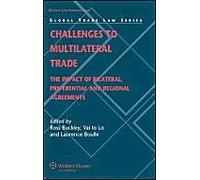 Challenges To Multilateral Trade: The Impact Of Bilateral, Preferential And Regional Agreements