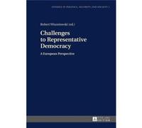 Challenges To Representative Democracy: A European Perspective (Studies In Politics, Security And Society) (Hardcover) Robert Wiszniowski, (Auteur)