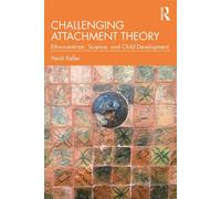 Challenging Attachment Theory Ethnocentrism, Science, and Child Development - Keller, Heidi - Routledge - ebook (ePub) - Livre