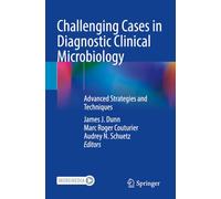 Challenging Cases in Diagnostic Clinical Microbiology: Advanced Strategies and Techniques