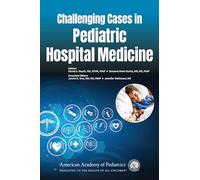 Challenging Cases in Pediatric Hospital Medicine