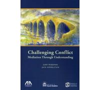 Challenging Conflict: Mediation Through Understanding by Gary Friedman Jack Himmelstein(2009-09-16)