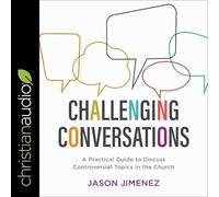 Challenging Conversations: A Practical Guide to Discuss Controversial Topics in the Church