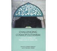 Challenging Cosmopolitanism: Coercion, Mobility and Displacement in Islamic Asia - [Version Originale] Inconnu (Auteur)