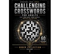 Challenging Crosswords for Adults: Order Collection, Volume I: 60 Challenging Crossword Puzzles for Logic, Structure, and Focus