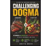 Challenging Dogma - Carnivore vs Plant Diet: Rethinking the Carnivore vs Plant - Based Debate in Health, Environment, and Ethics