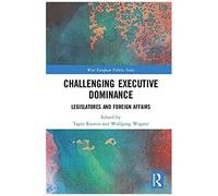 Challenging Executive Dominance: Legislatures And Foreign Affairs (West European Politics)