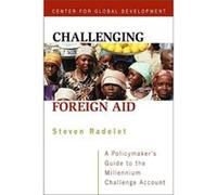 Challenging Foreign Aid A Policymakers Guide to the Millennium Challenge Account by Steve Radelet Steven Radelete (Auteur)