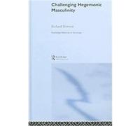 Challenging Hegemonic Masculinity, Routledge Advances in Sociology Richard Howson (Auteur)