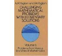 Challenging Mathematical Problems With Elementary Solutions A. M. Yaglom (Auteur)