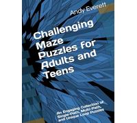 Challenging Maze Puzzles for Adults and Teens: An Engaging Collection of Single-Path, Multi-Path, and Unique Loop Puzzles
