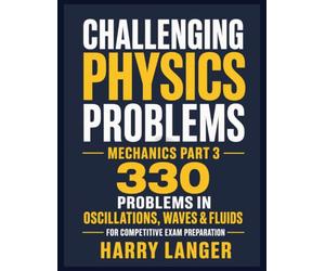 Challenging Physics Problems - 330 Problems in Mechanics - Part 3: Problems in Oscillations, Waves & Fluids for Competitive Exam Preparation