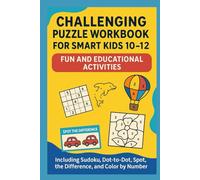 Challenging Puzzle Workbook for Smart Kids 10-12: Fun and Educational Activities Including Sudoku, Dot-to-Dot, Spot the Difference, and Color by Number