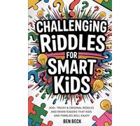 Challenging Riddles For Smart Kids: 300+ Tricky & Original Riddles And Brain Teasers That Kids And Families Will Enjoy