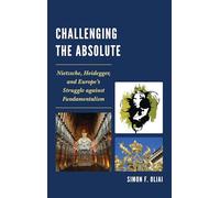 Challenging the Absolute: Nietzsche, Heidegger, and Europe’s Struggle Against Fundamentalism