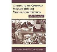 Challenging the Classroom Standard Through Museum-based Education Ian Pumpian (Auteur)