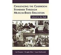 Challenging the Classroom Standard Through Museum-based Education Ian Pumpian (Auteur)