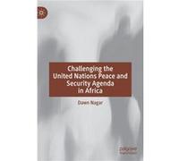 Challenging the United Nations Peace and Security Agenda in Africa by Dawn Nagar Dawn Nagar (Auteur)