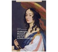 Challenging Women's Agency And Activism In Early Modernity