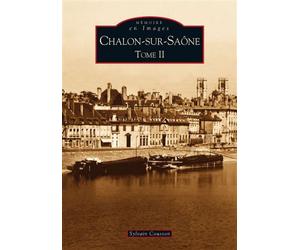 Chalon-sur-Saône - Tome II Volume 2 - Sylvain Cousson - Nouvelles Editions Sutton - broché - Monographie