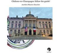 Châlons-en-Champagne follow the guide! Aurélien Maurice BoucherAurélien Maurice Boucher (Auteur)