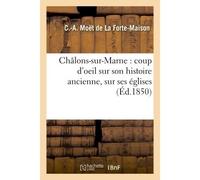 Châlons-sur-Marne : coup d'oeil sur son histoire ancienne, sur ses églises - De La Forte-Maison-C-A - Hachette Bnf - broché - Livre