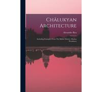 Châlukyan Architecture: Including Examples From The Ballâri District, Madras Presidency