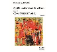 Cham un carnaval de velours suivi Constance et Abel - Bernard G. Lagier - Acoria - broché - Théâtre