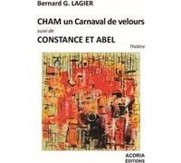 Cham un carnaval de velours suivi Constance et Abel Bernard G. Lagier (Auteur)