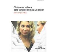 Chámame Señora, Pero Trátame Coma A Un Señor - [Livre en VO] López Silva, Inma (Auteur)