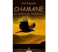 Chamane - Le chemin des immortels Paul Degryse (Auteur)