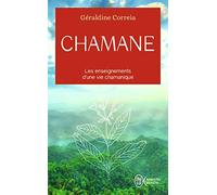 Chamane: Les enseignements d'une vie chamanique