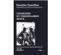 Chamanes et Visionnaires sioux Danièle Vazeilles (Auteur)
