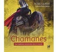 Pierre Laurent – Chamanes, les traditions ancestrales dans le monde – Préface Patrick Dacquay