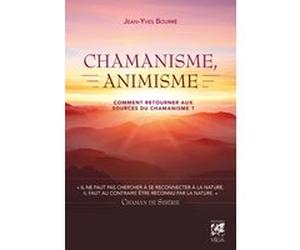 Chamanisme, animisme - Comment retourner aux sources du chamanisme ? Jean-Yves Bourre (Auteur)