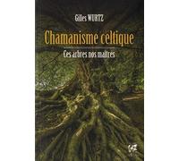 Chamanisme celtique - Ces arbres nos maîtres