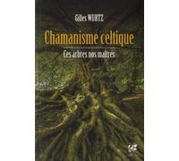 Chamanisme celtique - Ces arbres nos maîtres