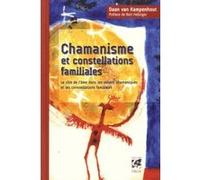 Chamanisme et constellations familiales Daan Van Kampenhout (Auteur), Bert Hellinger (Préface), Christine Lefranc (Traduction)
