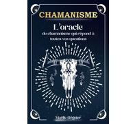 CHAMANISME: L’oracle du chamanisme qui répond à toutes vos questions (Livre oracle)