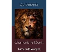 Chamanisme Léonin: Carnets de Voyages