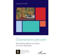 Chamanisme péruvien Don Francisco Montes m'a raconté sa vie avec l'Ayahuasca - Costanzo Allione - L'harmattan - broché - Essai