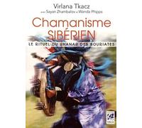 Chamanisme sibérien - Le rituel du shanar des bouriates Virlana Tkacz (Auteur), SAYAN ZHAMBALOV (Auteur), WANDA PHIPPS (Auteur), Anne Delmas (Traduction)