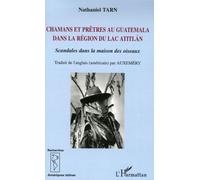 Chamans Et Prêtres Au Guatemala Dans La Région Du Lac Atitlan - Scandales Dans La Maison Des Oiseaux