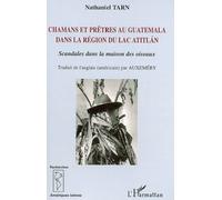 Chamans et prêtres au Guatemala dans la région du lac Atitlan Nathaniel Tarn (Auteur)