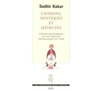 Chamans, Mystiques et Médecins. Enquête psychologique sur les traditions thérapeutiques en Inde