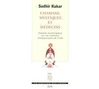 Chamans, Mystiques et Médecins. Enquête psychologique sur les traditions thérapeutiques en Inde
