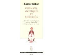 Chamans, Mystiques et Médecins. Enquête psychologique sur les traditions thérapeutiques en Inde - Sudhir Kakar - Seuil - broché - Etude