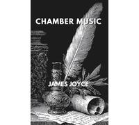 Chamber Music: A Poetry Collection by James Joyce (Annotated)