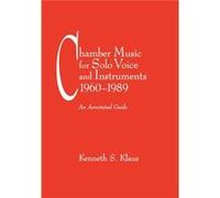 Chamber Music for Solo Voice Instruments 19601989 by Kenneth S. Klaus Klaus, Kenneth S. (Auteur)