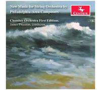 Chamber Orchestra First Editions - New Music For String Orchestra By Philadelphia-Area Composers [Compact Discs]
